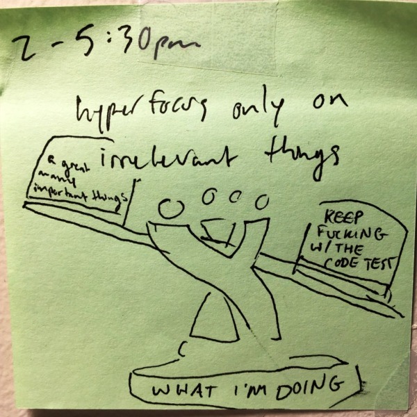 hyperfocus only on irrelevant things. a scale (shaped like jira's logo) labeled &ldquo;what i'm doing&rdquo; shows that instead of &ldquo;a great many important things,&rdquo; i have decided it is more important for me to &ldquo;KEEP FUCKING W/ THE CODE TEST.&rdquo; ah, adhd.