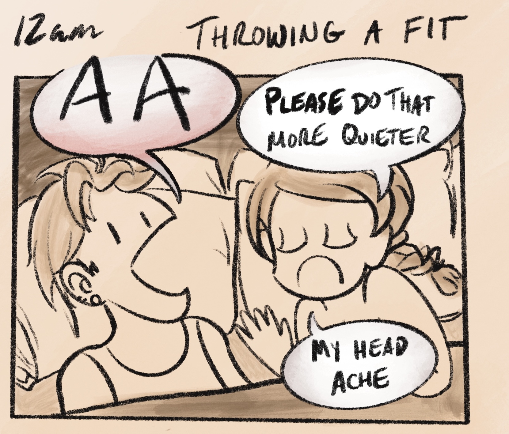digitally drawn comic panel captioned &ldquo;12am: throwing a fit.&rdquo; my girlfriend and i are lying in bed. she is trying to sleep and frowning dramatically as i am appearing to yell into the air at nothing. she asks me to &ldquo;please do that more quieter, my head ache&rdquo;