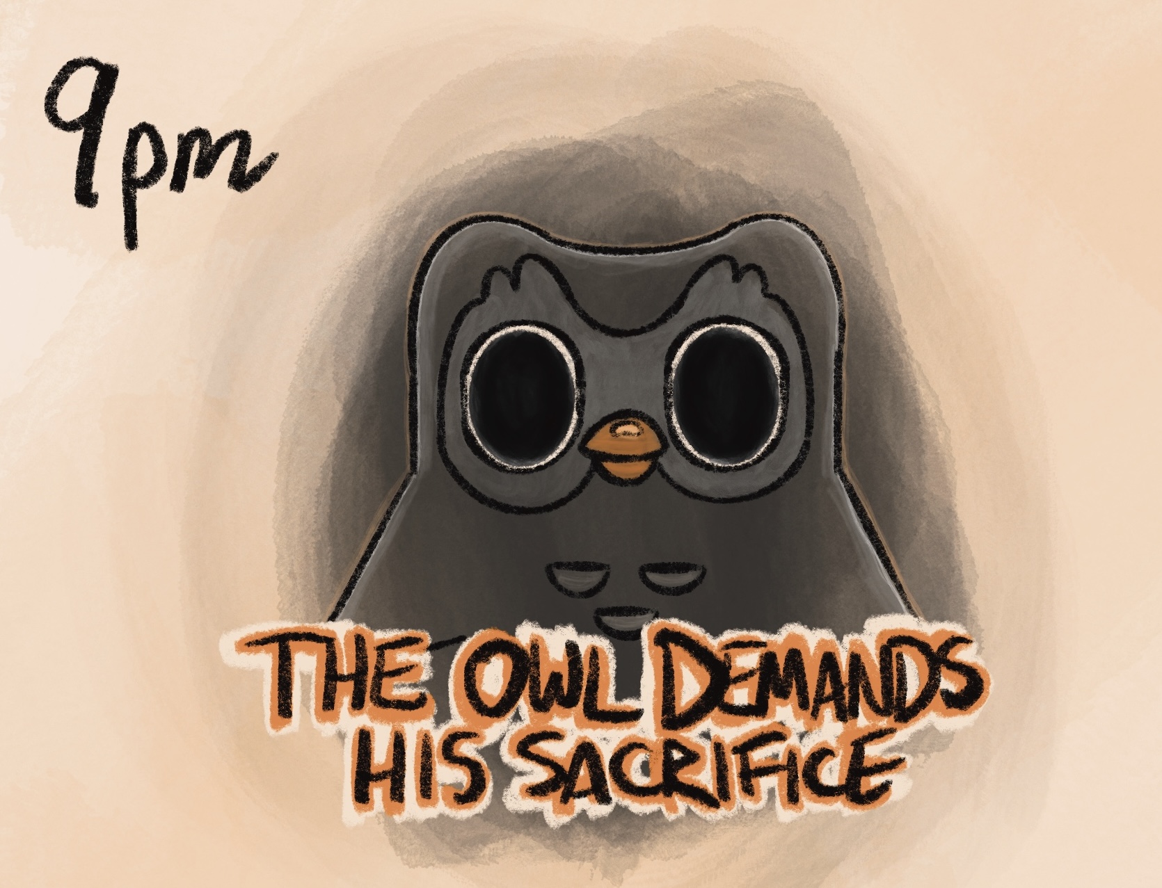 digital drawing with caption, in layered orange font with elongated letters, &ldquo;9pm: THE OWL DEMANDS HIS SACRIFICE.&rdquo; pictured is the owl mascot of the duolingo app, except the owl is black with enormous pupils. it seems to look through you rather than at you and it radiates a black aura like smoke. 