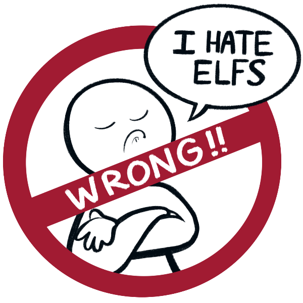 a drawing of a snooty guy making a face and saying &ldquo;I HATE ELFS.&rdquo; they have been crossed out and are overlaid with the word &ldquo;WRONG!!&rdquo;